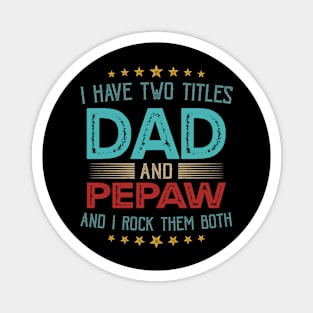 I Have Two Titles Dad And Pepaw And I Rock Them Both Magnet